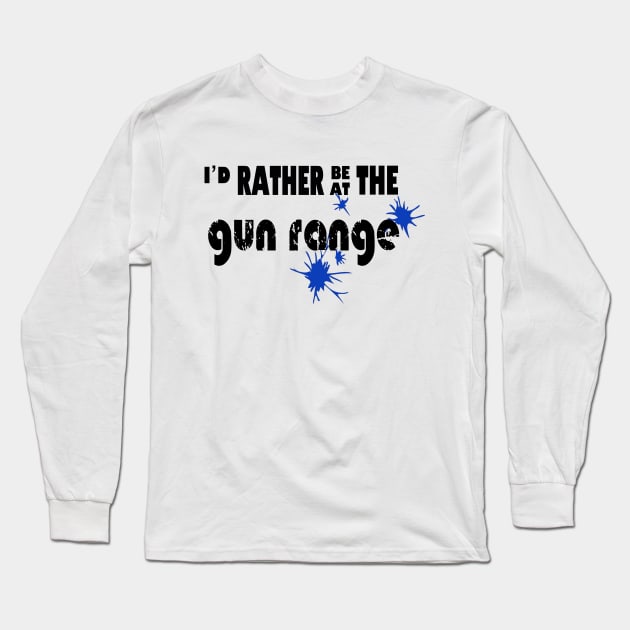 I’d rather be at the gun range Long Sleeve T-Shirt by rand0mity